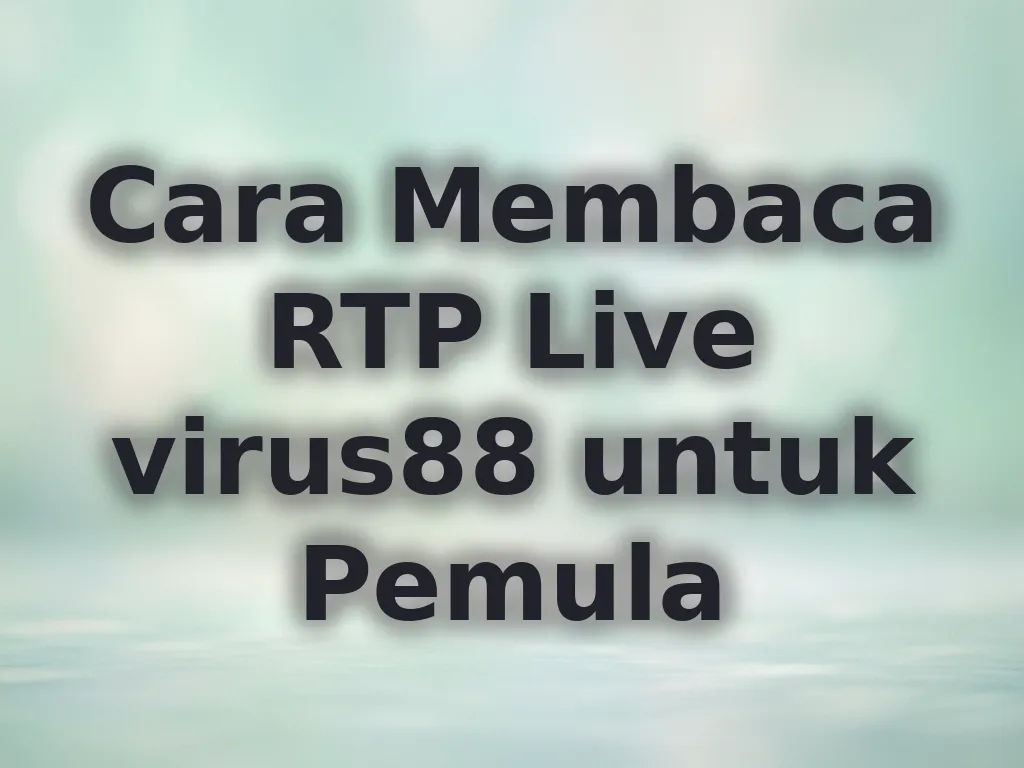 Cara Membaca RTP Live virus88 untuk Pemula